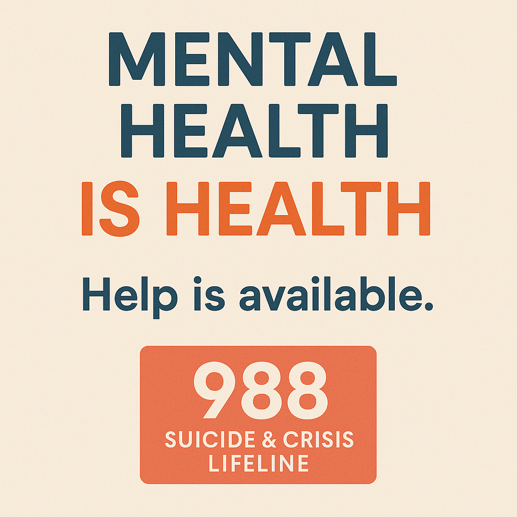 Remember – Mental Health IS Health. Help is available. (Highlight the 988 hotline)